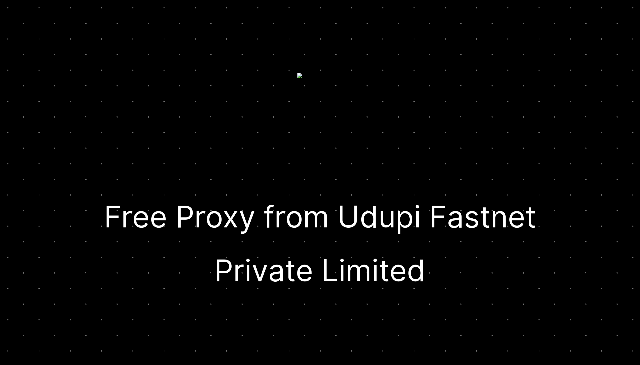 Free Proxy from Udupi Private Limited —